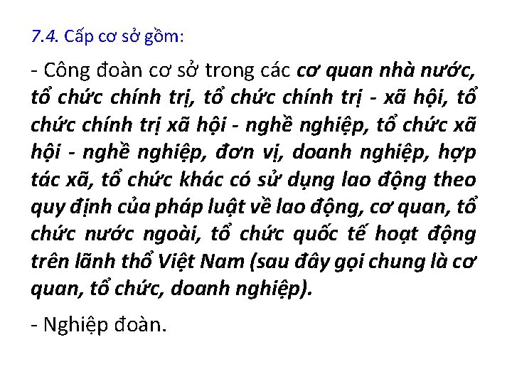 7. 4. Cấp cơ sở gồm: - Công đoàn cơ sở trong các cơ