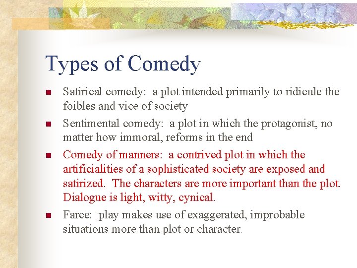 Types of Comedy n n Satirical comedy: a plot intended primarily to ridicule the