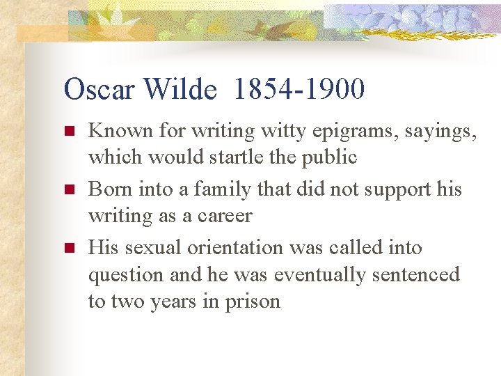 Oscar Wilde 1854 -1900 n n n Known for writing witty epigrams, sayings, which