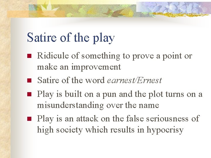 Satire of the play n n Ridicule of something to prove a point or