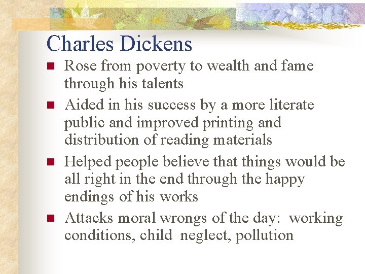 Charles Dickens n n Rose from poverty to wealth and fame through his talents