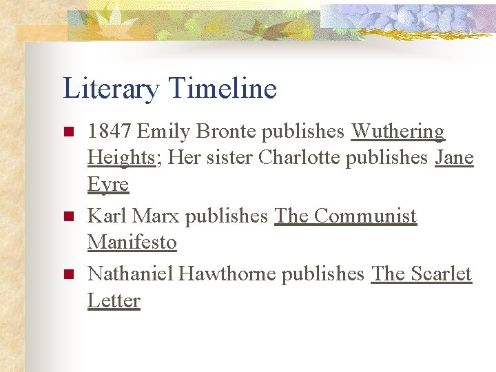 Literary Timeline n n n 1847 Emily Bronte publishes Wuthering Heights; Her sister Charlotte