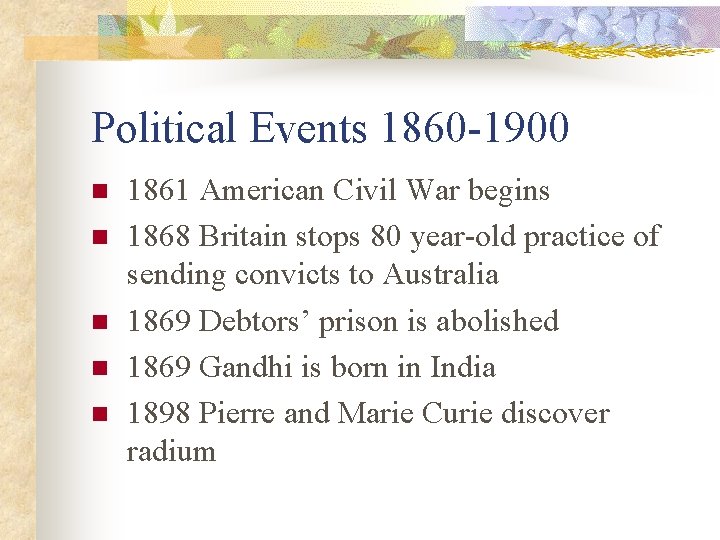Political Events 1860 -1900 n n n 1861 American Civil War begins 1868 Britain