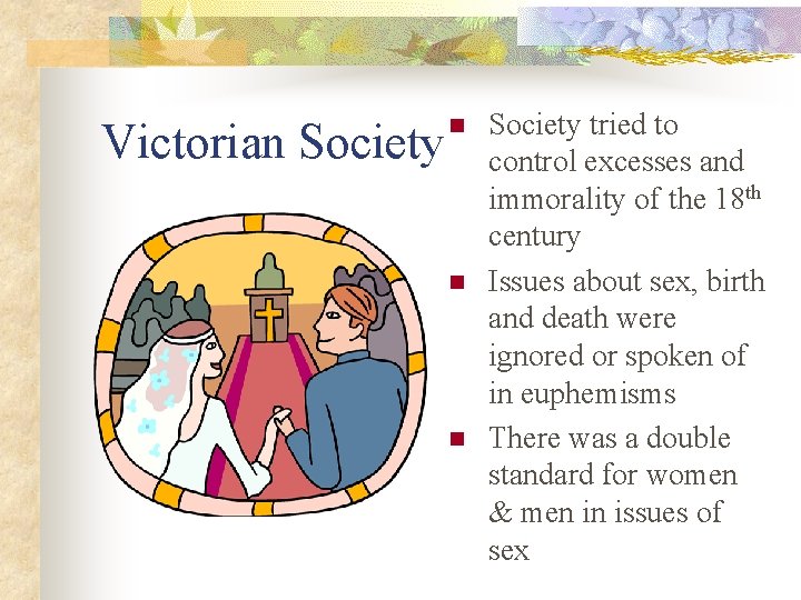 Victorian Society n n n Society tried to control excesses and immorality of the