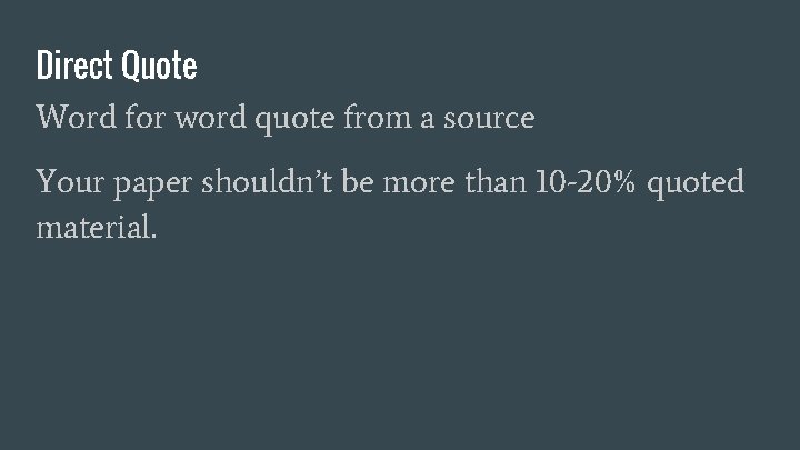 Direct Quote Word for word quote from a source Your paper shouldn’t be more