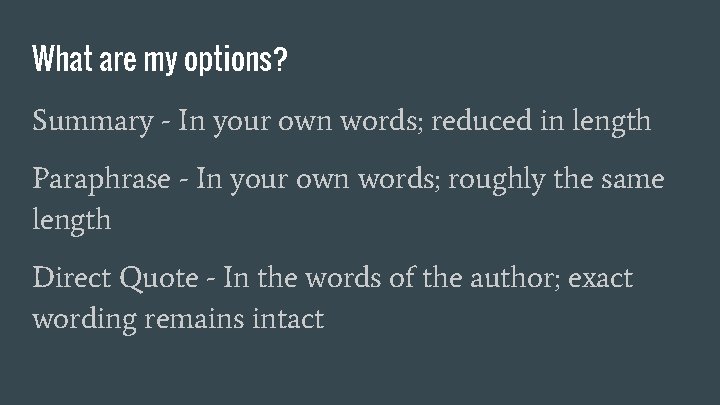 What are my options? Summary - In your own words; reduced in length Paraphrase