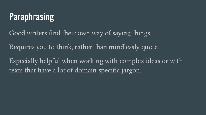 Paraphrasing Good writers find their own way of saying things. Requires you to think,