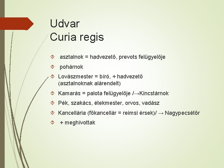 Udvar Curia regis asztalnok = hadvezető, prevots felügyelője pohárnok Lovászmester = bíró, + hadvezető