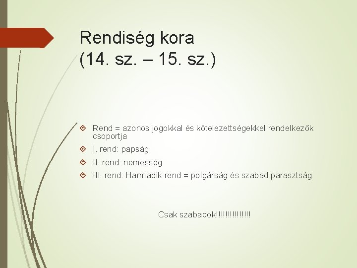 Rendiség kora (14. sz. – 15. sz. ) Rend = azonos jogokkal és kötelezettségekkel