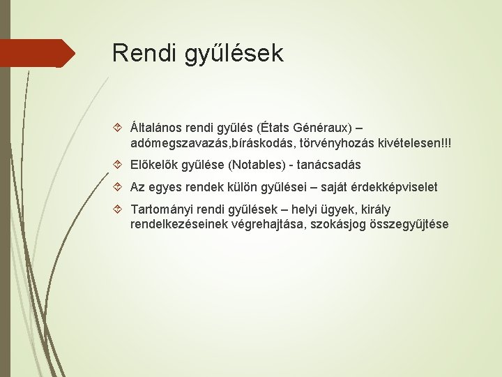 Rendi gyűlések Általános rendi gyűlés (États Généraux) – adómegszavazás, bíráskodás, törvényhozás kivételesen!!! Előkelők gyűlése