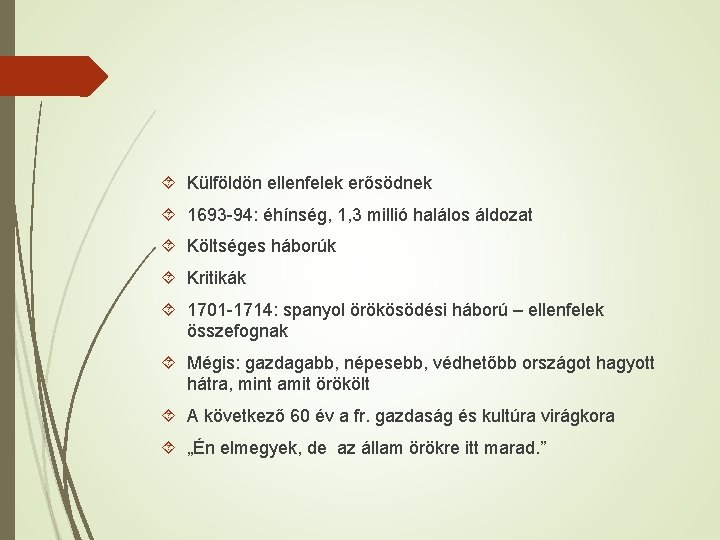  Külföldön ellenfelek erősödnek 1693 -94: éhínség, 1, 3 millió halálos áldozat Költséges háborúk