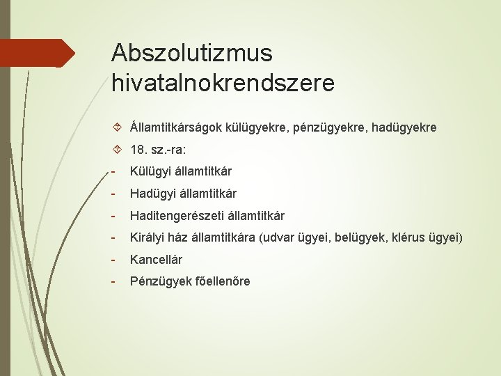 Abszolutizmus hivatalnokrendszere Államtitkárságok külügyekre, pénzügyekre, hadügyekre 18. sz. -ra: - Külügyi államtitkár - Haditengerészeti
