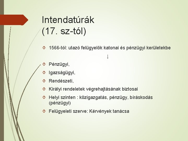 Intendatúrák (17. sz-tól) 1566 -tól: utazó felügyelők katonai és pénzügyi kerületekbe ↓ Pénzügyi, Igazságügyi,