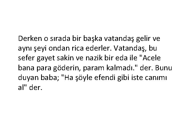 Derken o sırada bir başka vatandaş gelir ve aynı şeyi ondan rica ederler. Vatandaş,