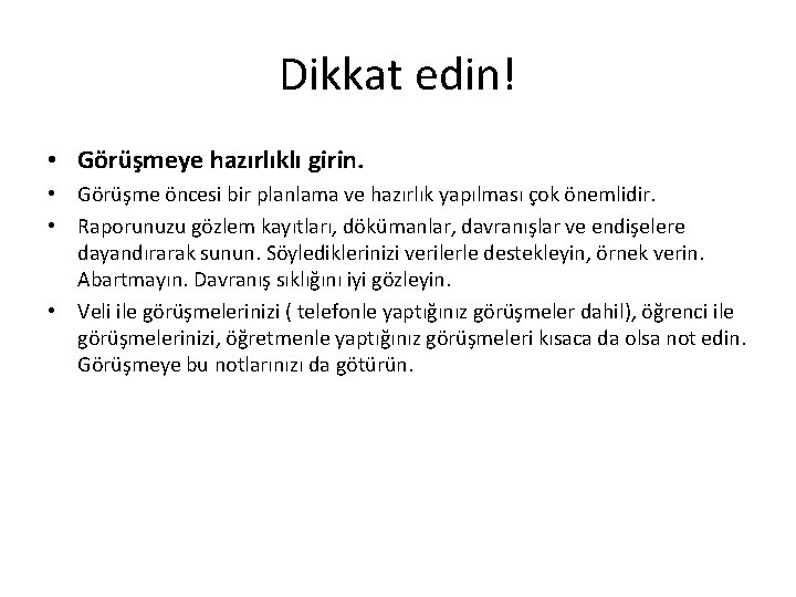 Dikkat edin! • Görüşmeye hazırlıklı girin. • Görüşme öncesi bir planlama ve hazırlık yapılması