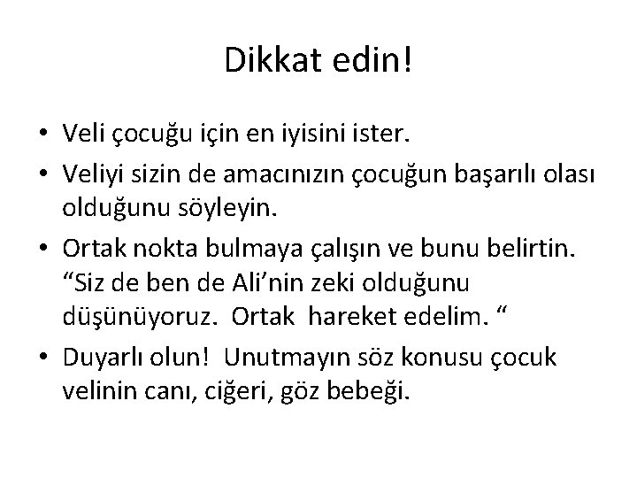 Dikkat edin! • Veli çocuğu için en iyisini ister. • Veliyi sizin de amacınızın