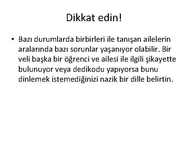 Dikkat edin! • Bazı durumlarda birbirleri ile tanışan ailelerin aralarında bazı sorunlar yaşanıyor olabilir.