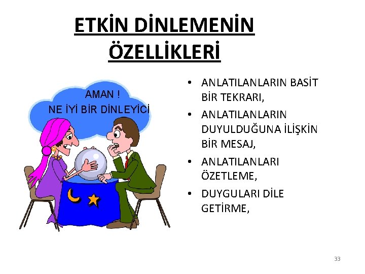 ETKİN DİNLEMENİN ÖZELLİKLERİ AMAN ! NE İYİ BİR DİNLEYİCİ • ANLATILANLARIN BASİT BİR TEKRARI,