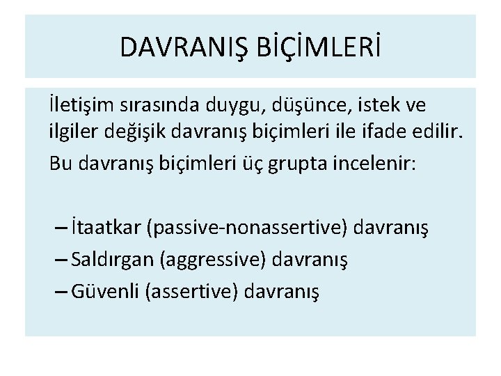 DAVRANIŞ BİÇİMLERİ İletişim sırasında duygu, düşünce, istek ve ilgiler değişik davranış biçimleri ile ifade