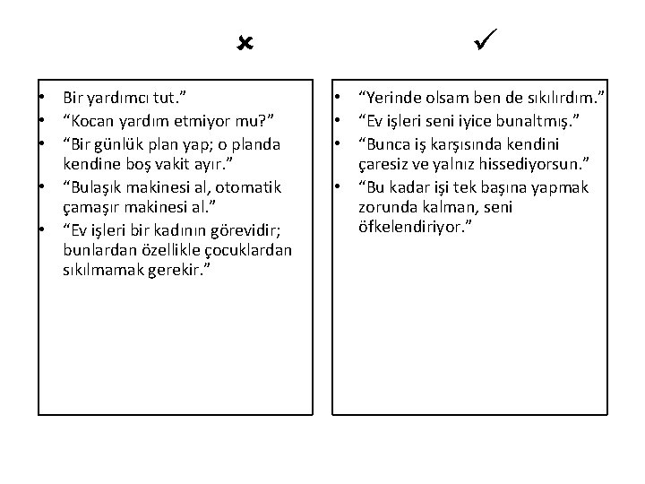  • Bir yardımcı tut. ” • “Kocan yardım etmiyor mu? ” • “Bir