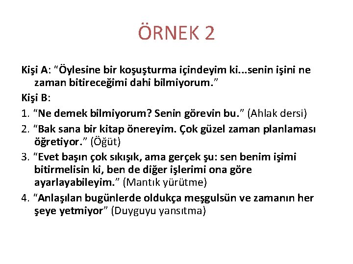 ÖRNEK 2 Kişi A: “Öylesine bir koşuşturma içindeyim ki. . . senin işini ne