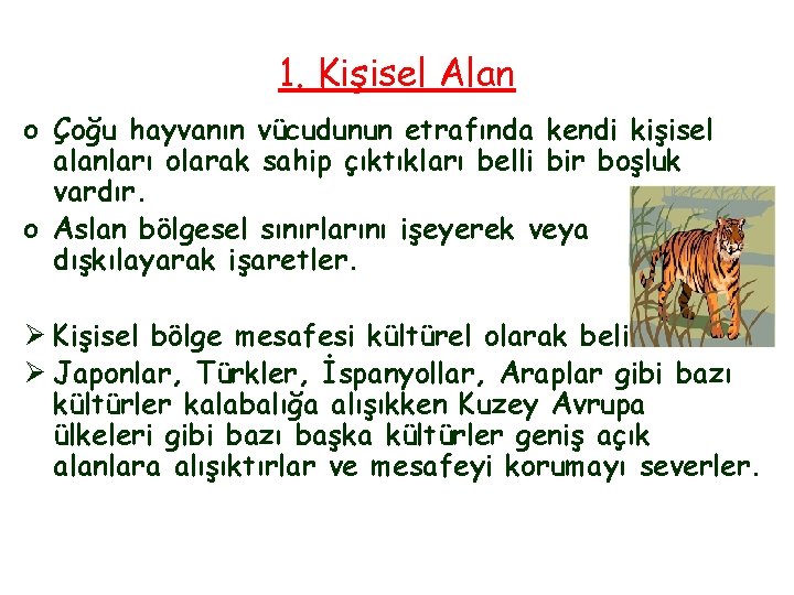 1. Kişisel Alan o Çoğu hayvanın vücudunun etrafında kendi kişisel alanları olarak sahip çıktıkları