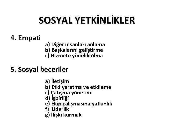 SOSYAL YETKİNLİKLER 4. Empati a) Diğer insanları anlama b) Başkalarını geliştirme c) Hizmete yönelik