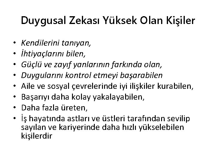 Duygusal Zekası Yüksek Olan Kişiler • • Kendilerini tanıyan, İhtiyaçlarını bilen, Güçlü ve zayıf