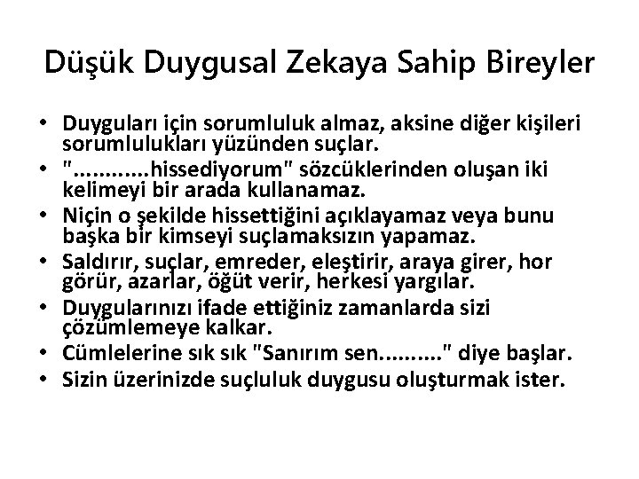 Düşük Duygusal Zekaya Sahip Bireyler • Duyguları için sorumluluk almaz, aksine diğer kişileri sorumlulukları