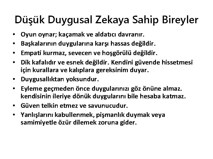 Düşük Duygusal Zekaya Sahip Bireyler • • Oyun oynar; kaçamak ve aldatıcı davranır. Başkalarının