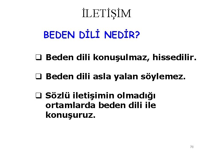 İLETİŞİM BEDEN DİLİ NEDİR? q Beden dili konuşulmaz, hissedilir. q Beden dili asla yalan