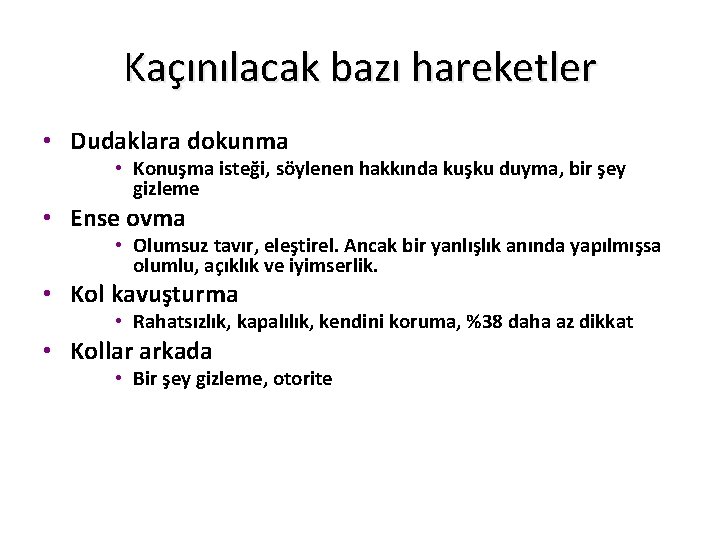 Kaçınılacak bazı hareketler • Dudaklara dokunma • Konuşma isteği, söylenen hakkında kuşku duyma, bir