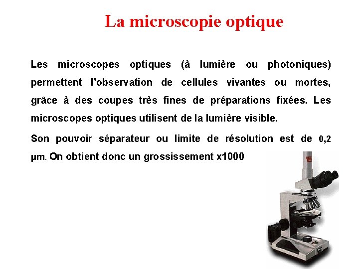 La microscopie optique Les microscopes optiques (à lumière ou photoniques) permettent l’observation de cellules