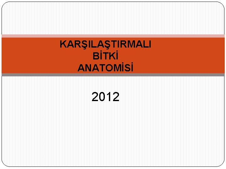 KARŞILAŞTIRMALI BİTKİ ANATOMİSİ 2012 