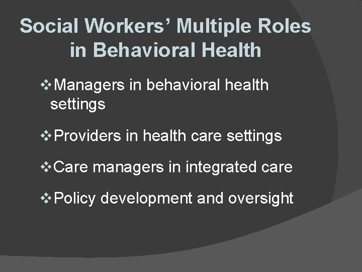 Social Workers’ Multiple Roles in Behavioral Health v. Managers in behavioral health settings v. Social Workers’ Multiple Roles in Behavioral Health v. Managers in behavioral health settings v.