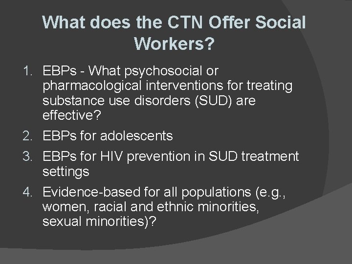What does the CTN Offer Social Workers? 1. EBPs - What psychosocial or pharmacological What does the CTN Offer Social Workers? 1. EBPs - What psychosocial or pharmacological