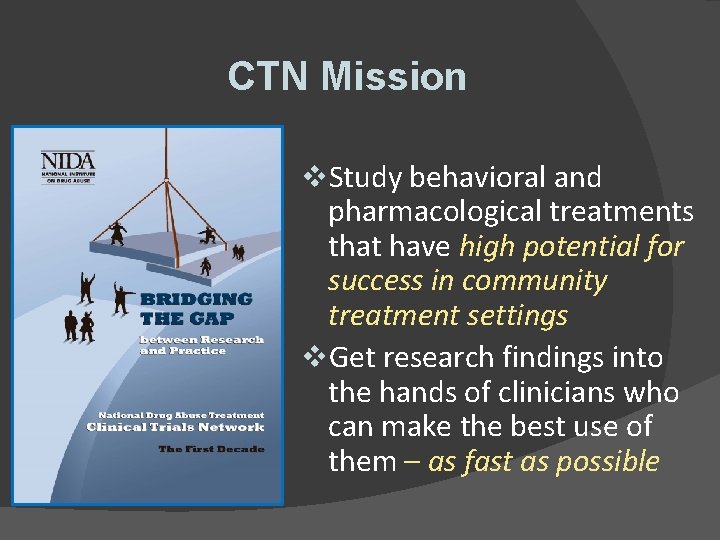 CTN Mission v. Study behavioral and pharmacological treatments that have high potential for success CTN Mission v. Study behavioral and pharmacological treatments that have high potential for success