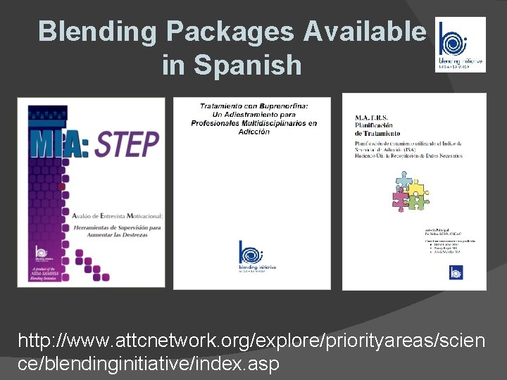Blending Packages Available in Spanish http: //www. attcnetwork. org/explore/priorityareas/scien ce/blendinginitiative/index. asp Blending Packages Available in Spanish http: //www. attcnetwork. org/explore/priorityareas/scien ce/blendinginitiative/index. asp