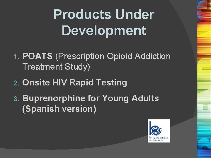 Products Under Development 1. POATS (Prescription Opioid Addiction Treatment Study) 2. Onsite HIV Rapid Products Under Development 1. POATS (Prescription Opioid Addiction Treatment Study) 2. Onsite HIV Rapid