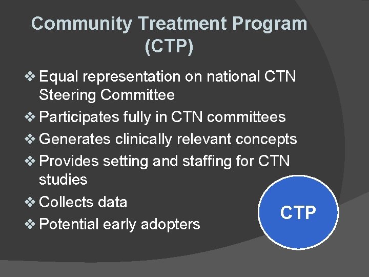 Community Treatment Program (CTP) v Equal representation on national CTN Steering Committee v Participates Community Treatment Program (CTP) v Equal representation on national CTN Steering Committee v Participates