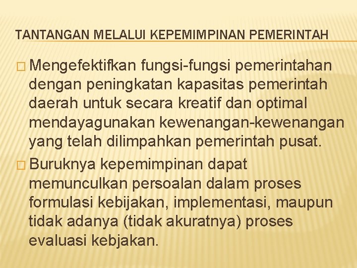 TANTANGAN MELALUI KEPEMIMPINAN PEMERINTAH � Mengefektifkan fungsi-fungsi pemerintahan dengan peningkatan kapasitas pemerintah daerah untuk