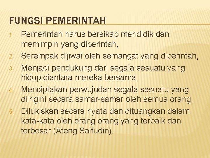 FUNGSI PEMERINTAH 1. 2. 3. 4. 5. Pemerintah harus bersikap mendidik dan memimpin yang