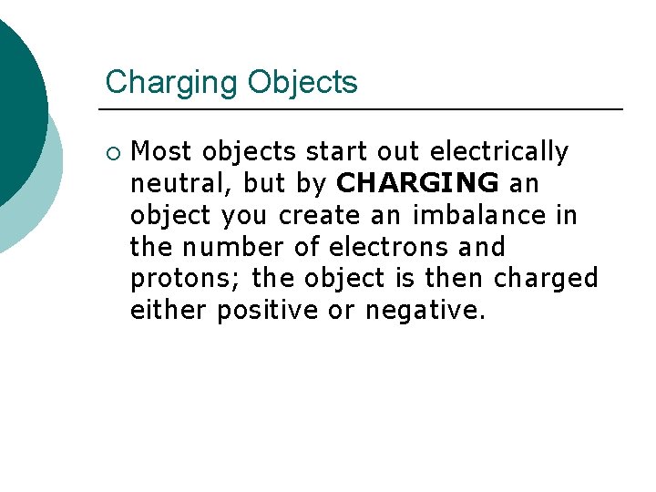 Charging Objects ¡ Most objects start out electrically neutral, but by CHARGING an object
