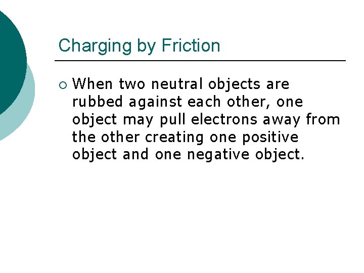 Charging by Friction ¡ When two neutral objects are rubbed against each other, one