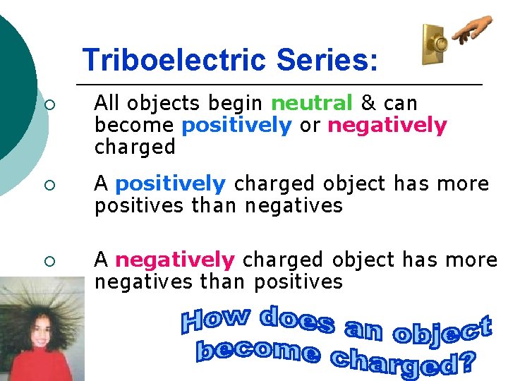 Triboelectric Series: ¡ ¡ ¡ All objects begin neutral & can become positively or