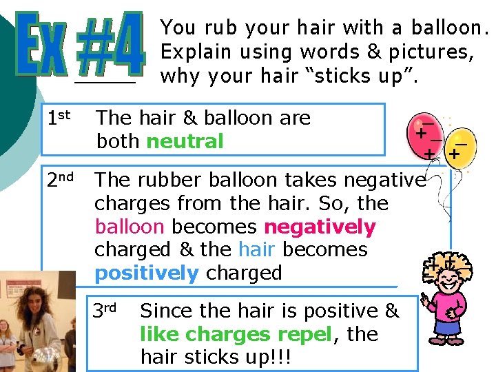 You rub your hair with a balloon. Explain using words & pictures, why your