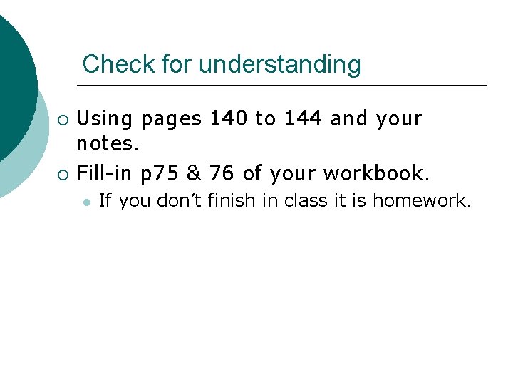 Check for understanding Using pages 140 to 144 and your notes. ¡ Fill-in p