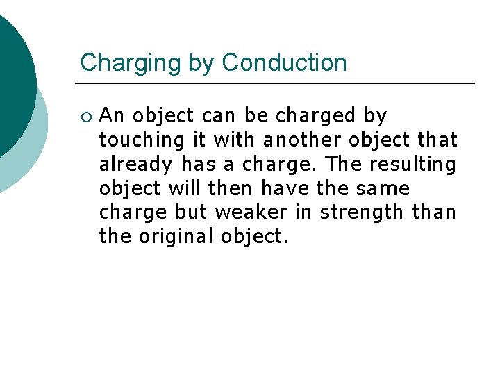 Charging by Conduction ¡ An object can be charged by touching it with another