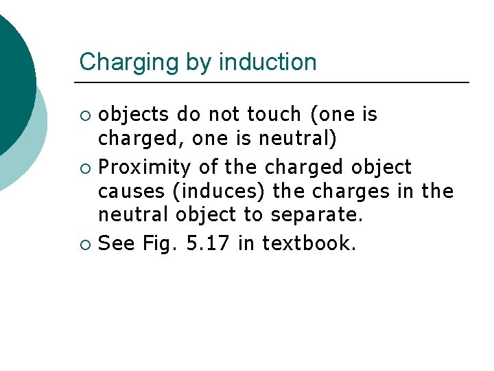 Charging by induction objects do not touch (one is charged, one is neutral) ¡