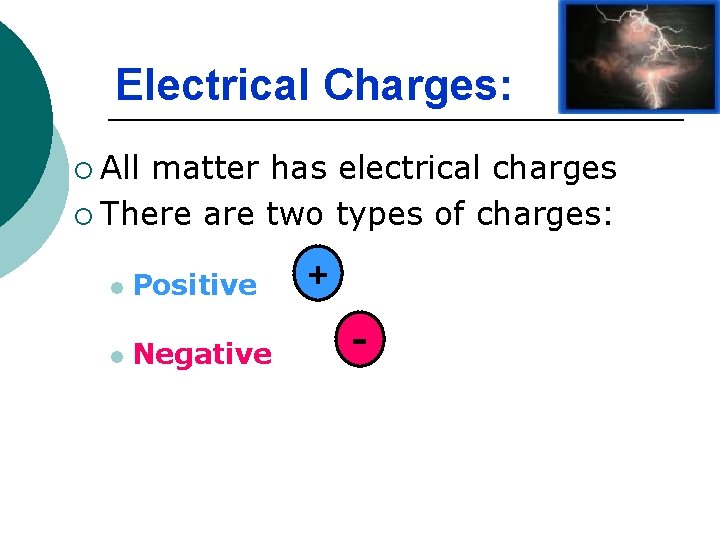 Electrical Charges: ¡ All matter has electrical charges ¡ There are two types of